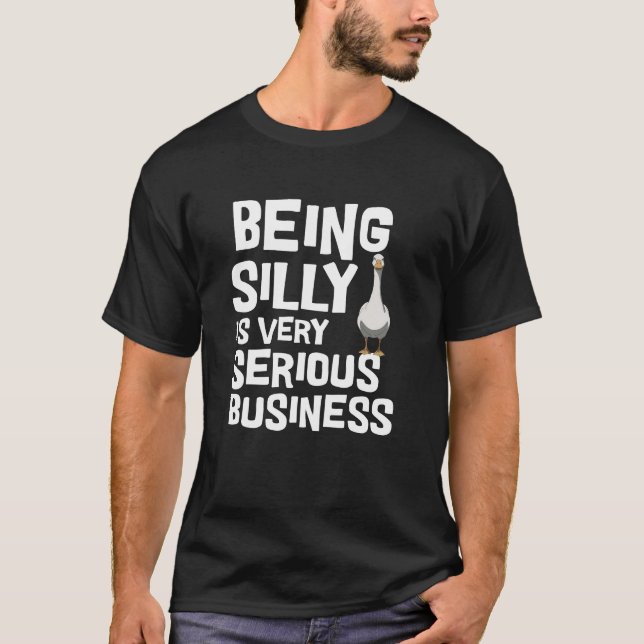 Bein Silly Is Serious Business Funny T-Shirt (Front)