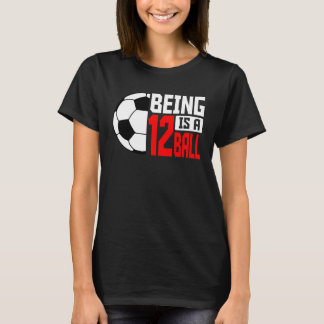 Being 12 Is A Ball Soccer Player 12th Bday Party T T-Shirt