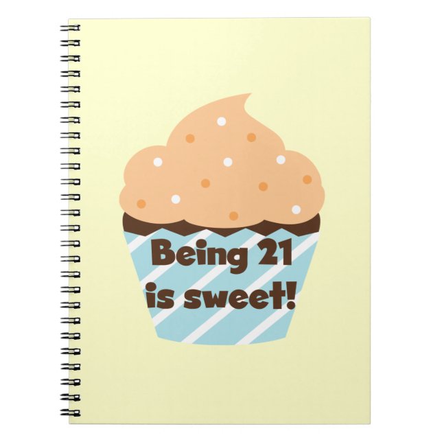Being 21 is Sweet Birthday T-shirts and Gifts Spiral Notebook (Front)