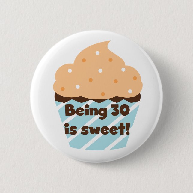 Being 30 is Sweet T-shirts and Gifts 6 Cm Round Badge (Front)