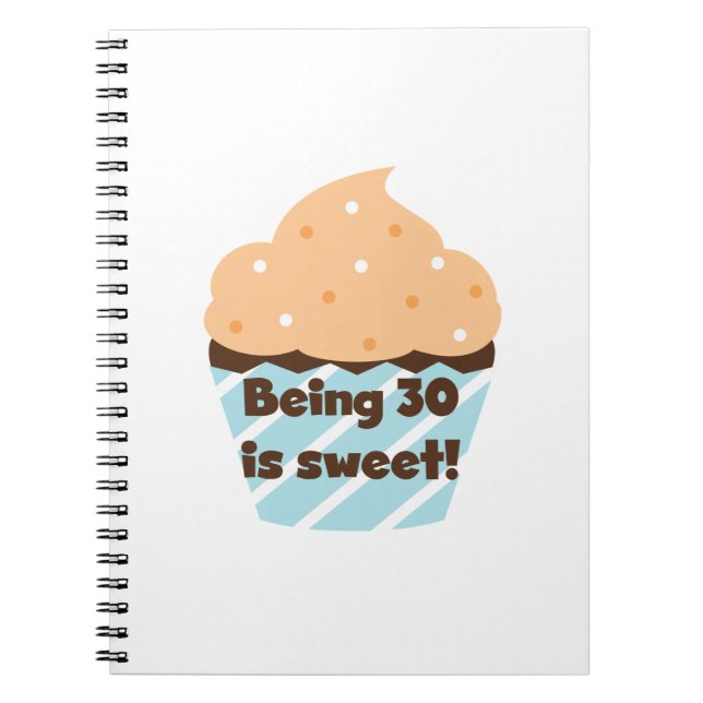 Being 30 is Sweet T-shirts and Gifts Spiral Notebook (Front)