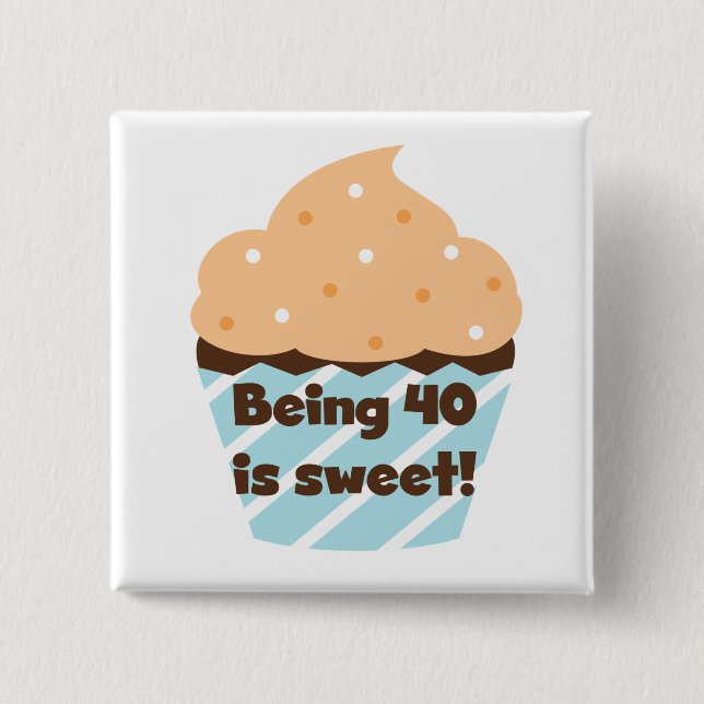 Being 40 is Sweet Birthday T-shirts and Gifts 15 Cm Square Badge (Front)