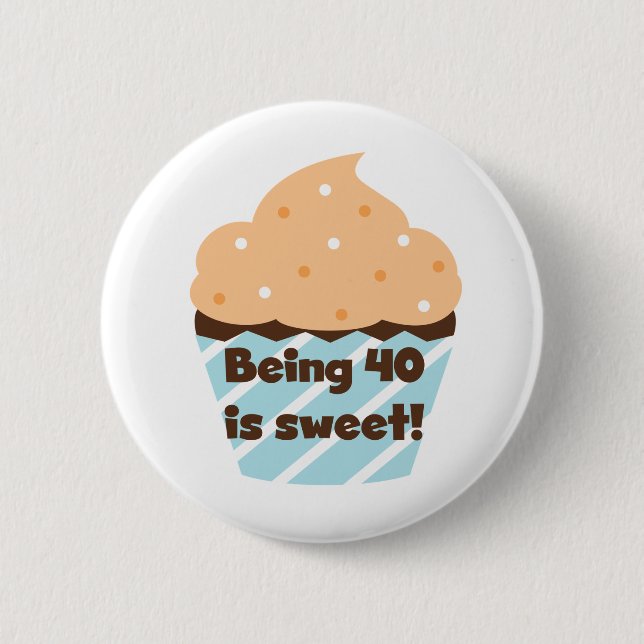 Being 40 is Sweet Birthday T-shirts and Gifts 6 Cm Round Badge (Front)