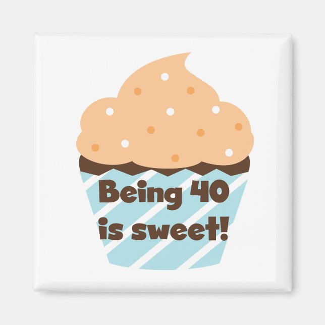 Being 40 is Sweet Birthday T-shirts and Gifts Magnet (Front)