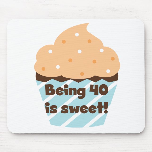 Being 40 is Sweet Birthday T-shirts and Gifts Mouse Pad (Front)