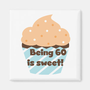 Being 60 is Sweet T-shirts and Gifts Magnet