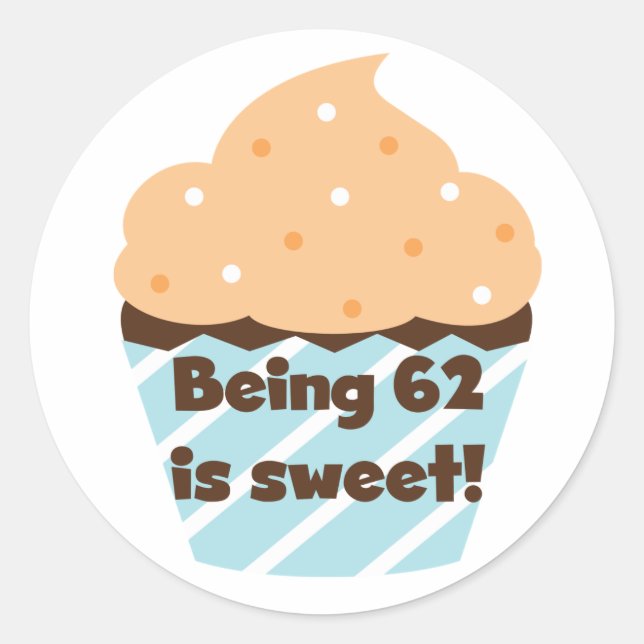 Being 62 is Sweet T-shirts and Gifts Classic Round Sticker (Front)