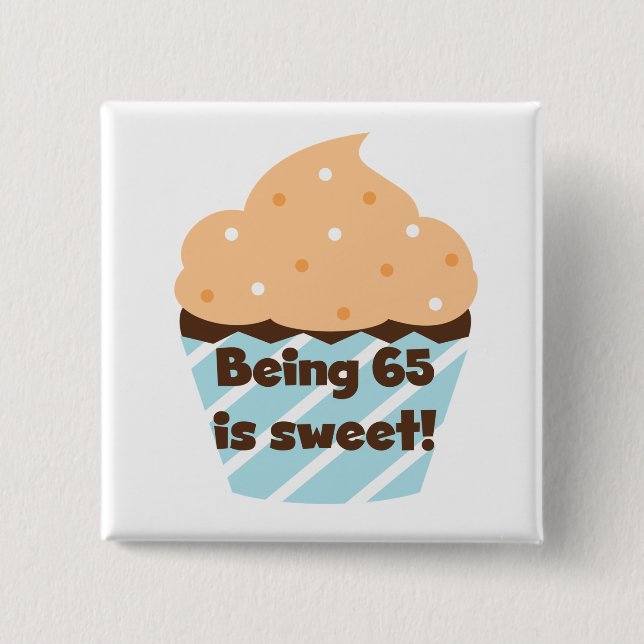 Being 65 is Sweet Birthday T-shirts and Gifts 15 Cm Square Badge (Front)