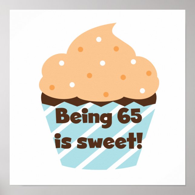 Being 65 is Sweet Birthday T-shirts and Gifts Poster (Front)