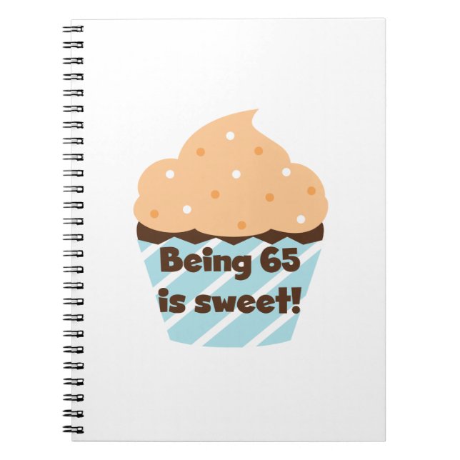 Being 65 is Sweet Birthday T-shirts and Gifts Spiral Notebook (Front)