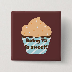 Being 75 is Sweet Birthday T-shirts and Gifts 15 Cm Square Badge