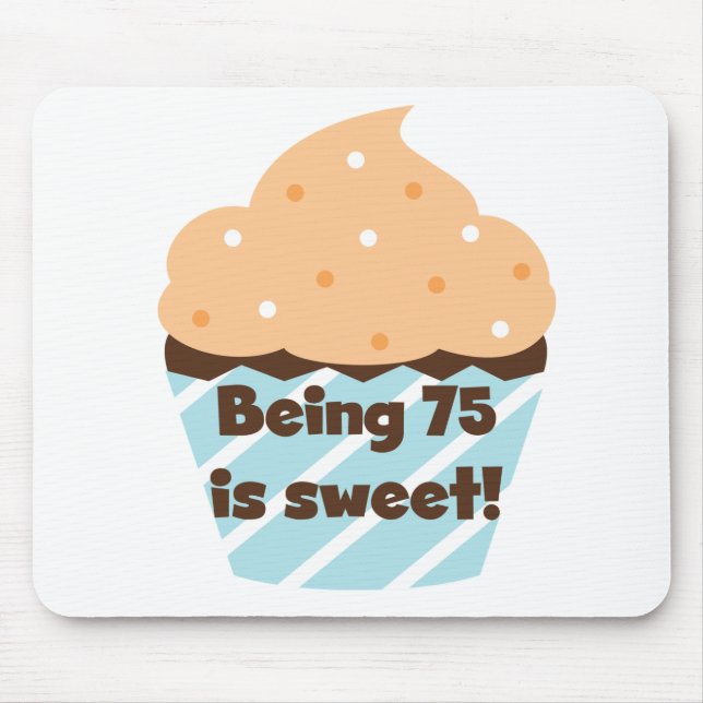 Being 75 is Sweet Birthday T-shirts and Gifts Mouse Pad (Front)