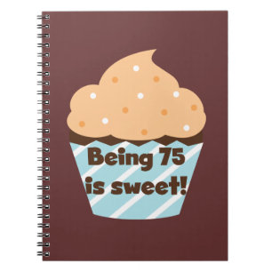 Being 75 is Sweet Birthday T-shirts and Gifts Notebook