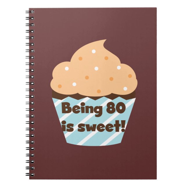 Being 80 is Sweet Birthday T-shirts and Gifts Spiral Notebook (Front)