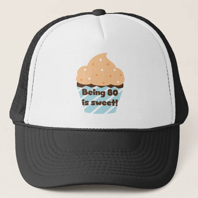 Being 80 is Sweet Birthday T-shirts and Gifts Trucker Hat (Front)