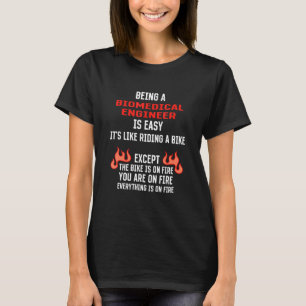 Being a Biomedical Engineer Is Easy Engineering H T-Shirt