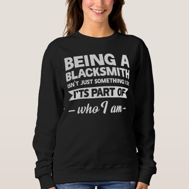 Being A Blacksmith Isn't Something I Do Farrier Sweatshirt (Front)