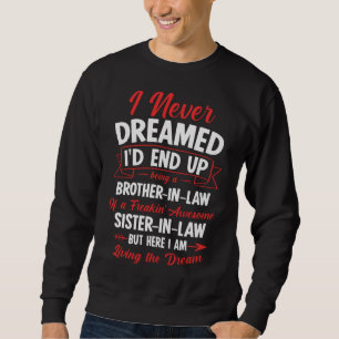 Being a Brother-in-law of a Freakin' Awesome Siste Sweatshirt