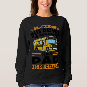 being a bus driver is an honor being dad school bu sweatshirt