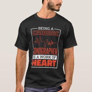 Being A Cardiac Sonographer Is A Work Of Heart Car T-Shirt