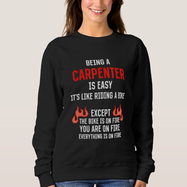 Being a Carpenter Is Easy  Carpentry Humor Craftsm Sweatshirt (Front)