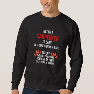 Being a Carpenter Is Easy Carpentry Humor Craftsma Sweatshirt