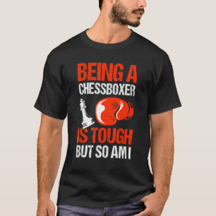 Being A Chessboxer Is Tough Chessboxing Chessboxer T-Shirt