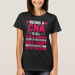 Being A Cna Is All Fun And Games - Cna Medical Nur T-Shirt