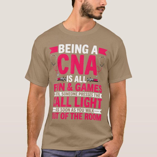 Being a CNA is All Fun Games CNA Medical Nursing N T-Shirt (Front)