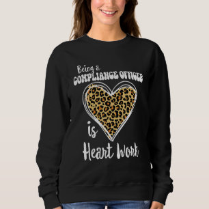Being a Compliance Officer is heart work Leopard V Sweatshirt
