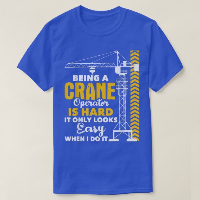 Being A Crane Operator Is HardHeavy Equipment Oper T-Shirt (Design Front)