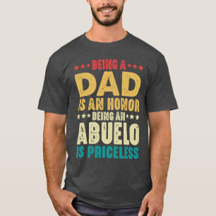 Being A Dad An Honour Being An Abuelo Is Priceless T-Shirt