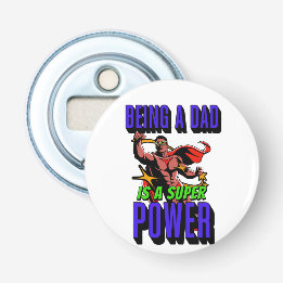 BEING A DAD IS A SUPER POWER! BOTTLE OPENER