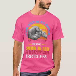 Being a Dad Is An Honor Being a Father In Law Is P T-Shirt