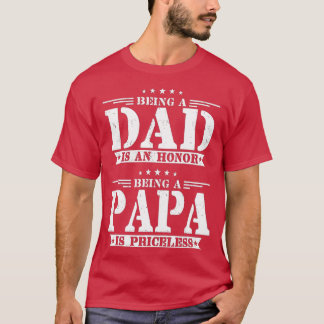 Being A Dad Is An Honor Being A Papa Is Priceless T-Shirt