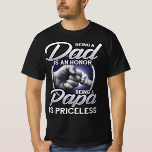 Being a Dad is an honor being a Papa is priceless T-Shirt
