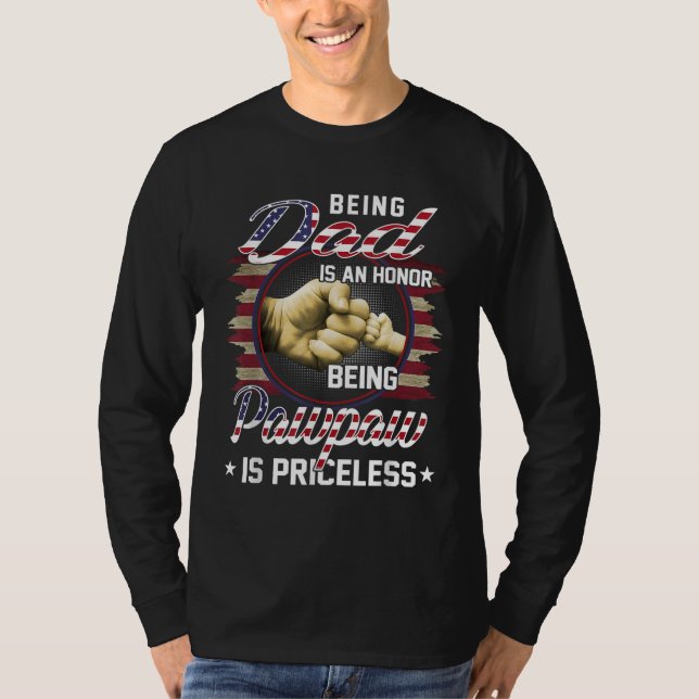 Being A DAD Is An HONOR Being A Pawpaw Is PRICELES T-Shirt (Front)