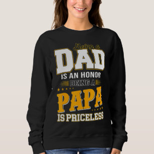Being A Dad Is An Honour Being A Papa Is Priceless Sweatshirt