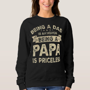 Being A Dad Is An Honour Being A Papa Is Priceless Sweatshirt