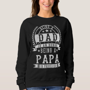 Being A Dad Is An Honour Being A Papa Is Priceless Sweatshirt