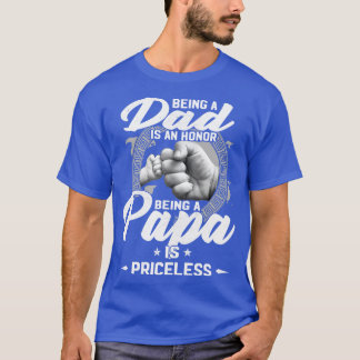 Being A Dad Is An Honour Being A Papa Is Priceless T-Shirt