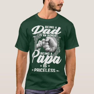 Being A Dad Is An Honour Being A Papa Is Priceless T-Shirt