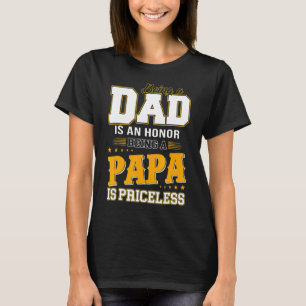 Being A Dad Is An Honour Being A Papa Is Priceless T-Shirt