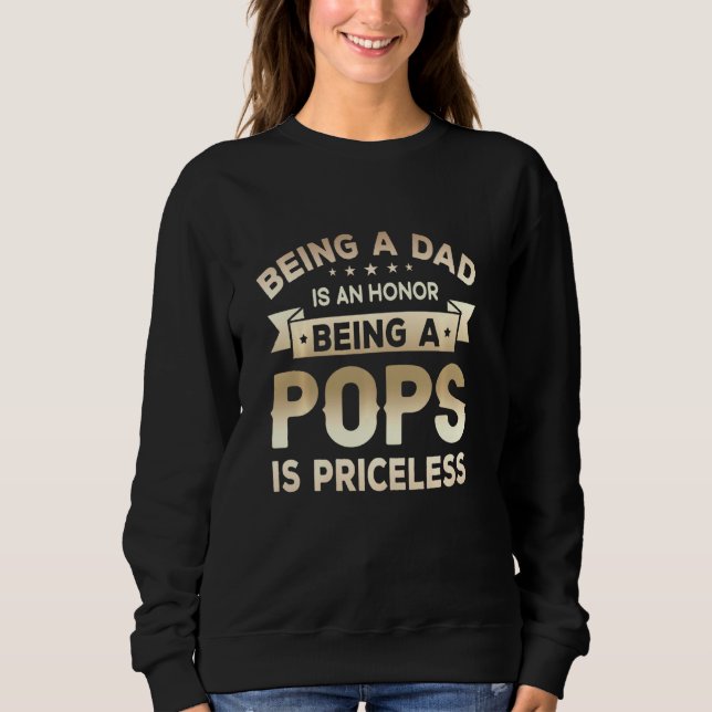 Being A Dad Is An Honour Being A Pops Is Priceless Sweatshirt (Front)