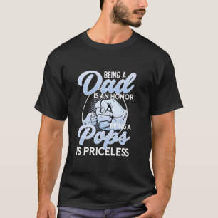 Being A Dad Is An Honour Being A Pops Is Priceless T-Shirt