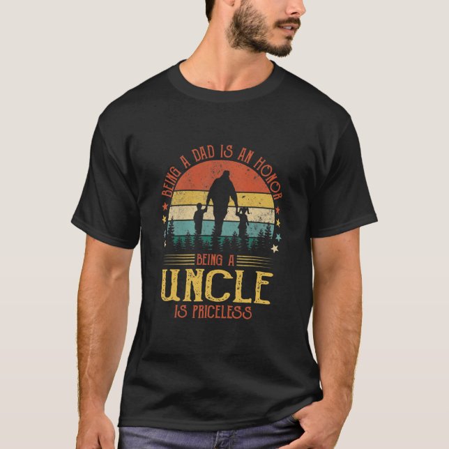 Being A Dad Is An Honour Being A Uncle Is T-Shirt (Front)