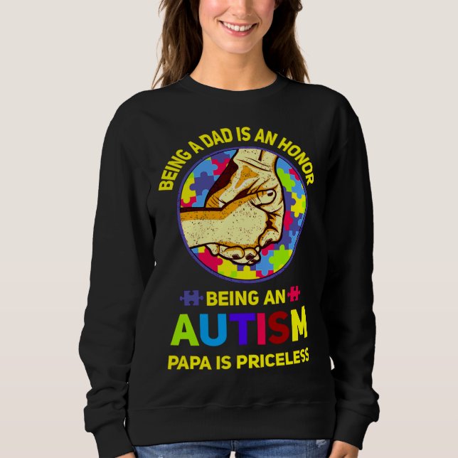 Being A Dad Is An Honour Being An Autism Papa Is P Sweatshirt (Front)