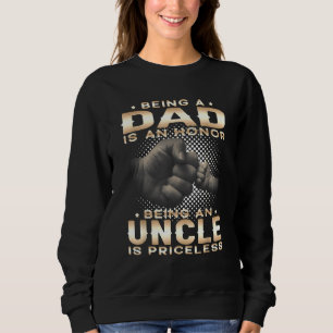 Being A Dad Is An Honour Being An Uncle Is Pricele Sweatshirt