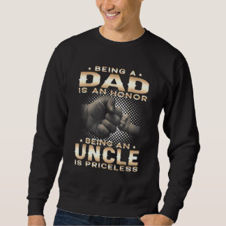 Being A Dad Is An Honour Being An Uncle Is Pricele Sweatshirt