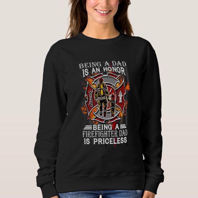 Being A Dad Is An Honour Being Firefighter Is Pric Sweatshirt (Front)